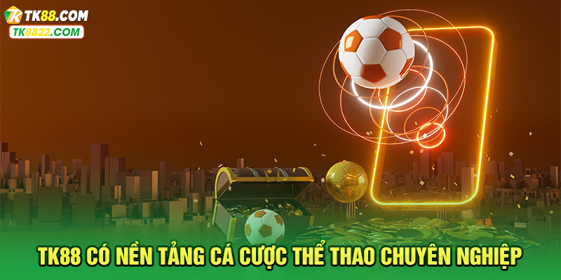 TK88 có nền tảng cá cược thể thao chuyên nghiệp