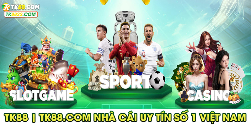 TK88 là một trong những nhà cái uy tín nhất 2025