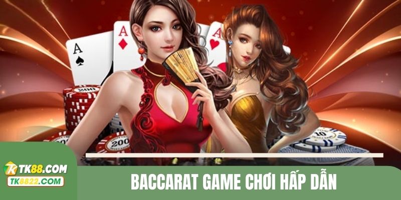 Game Baccarat được đánh giá cao với cách thức chơi đơn giản