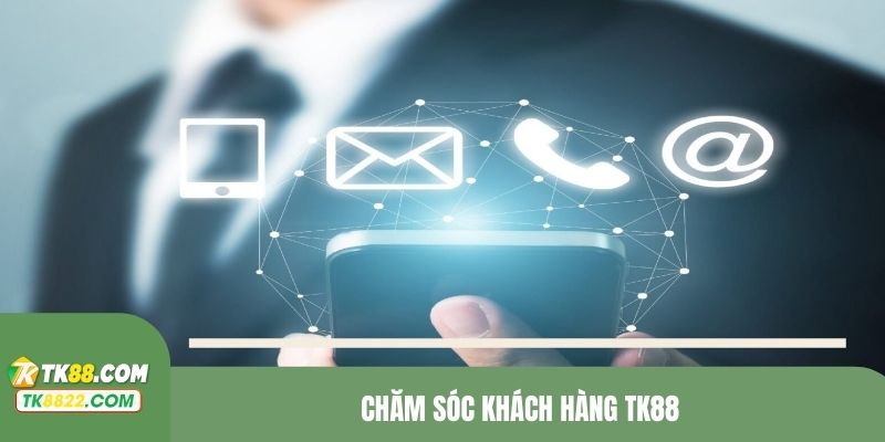 chăm sóc khách hàng TK88