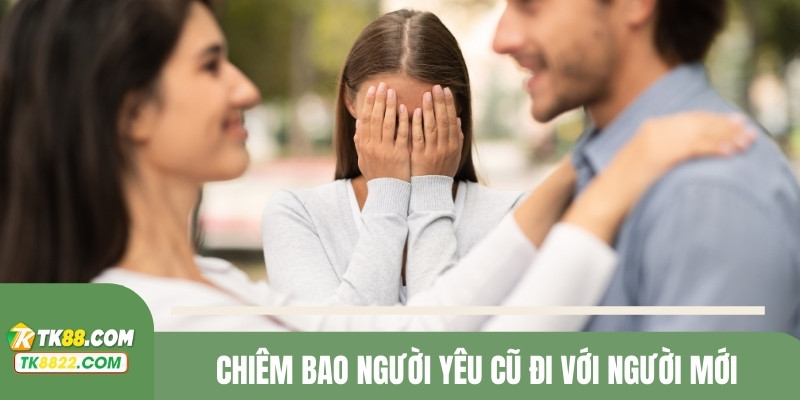 Chiêm bao người yêu cũ đi với người mới