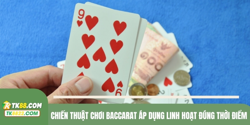 Chiến thuật chơi Baccarat áp dụng linh hoạt đúng thời điểm