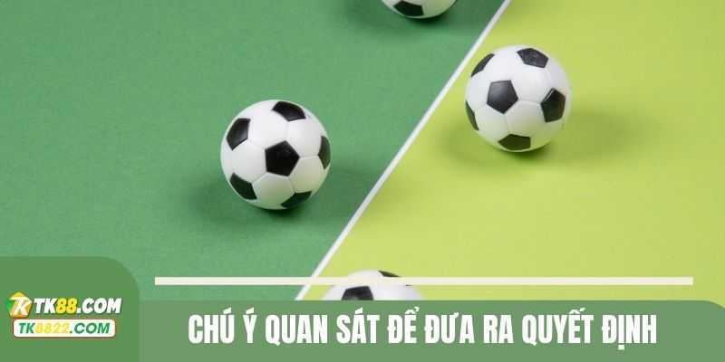 Chú ý quan sát để đưa ra quyết định