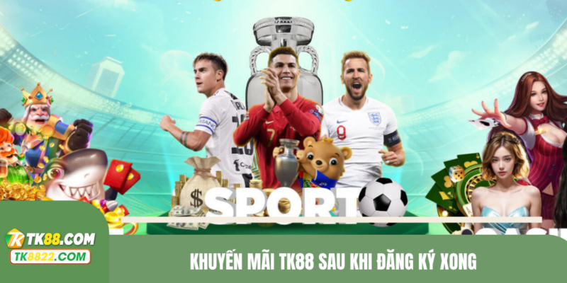 Khuyến mãi TK88 sau khi đăng ký xong