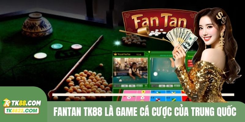Fantan TK88 là game cá cược của Trung Quốc