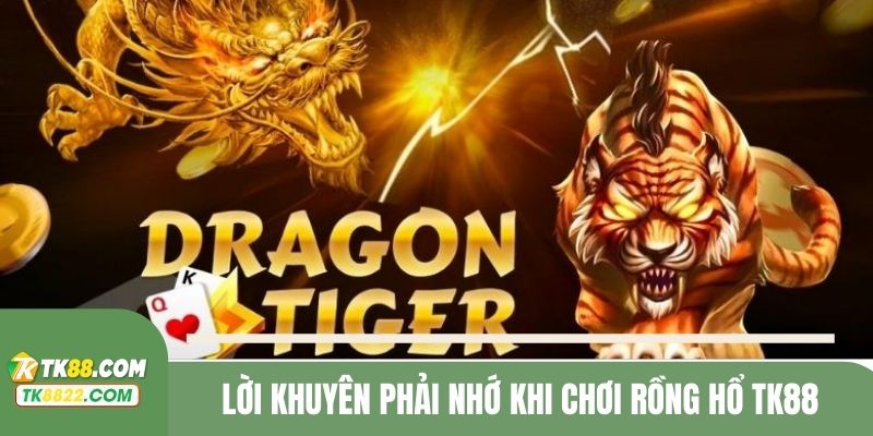 Lời khuyên phải nhớ khi chơi Rồng Hổ TK88
