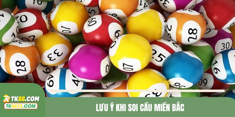 Vấn đề cần ghi nhớ khi soi cầu miền Bắc