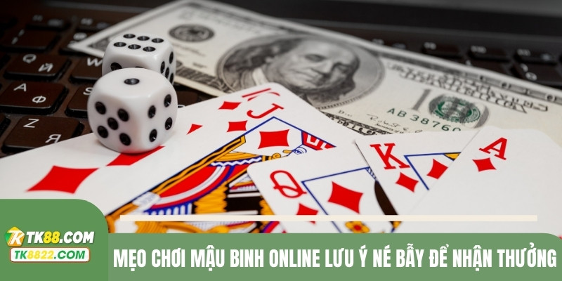 Mẹo chơi mậu binh online lưu ý né bẫy để nhận thưởng