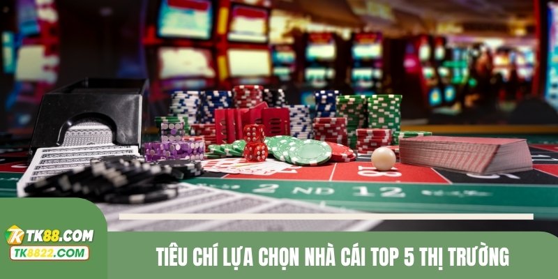 Tiêu chí lựa chọn nhà cái top 5 thị trường