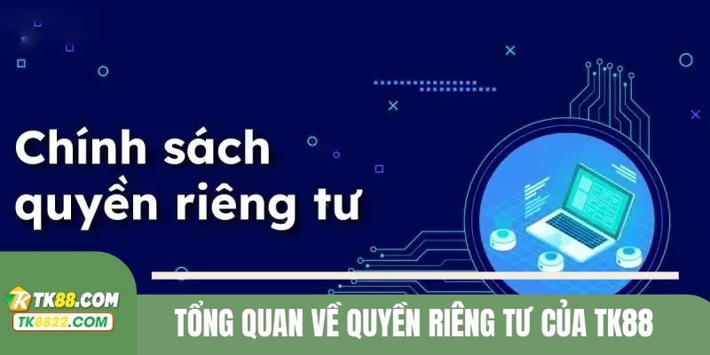 Những thông tin cơ bản về quyền riêng tư của nhà cái TK88