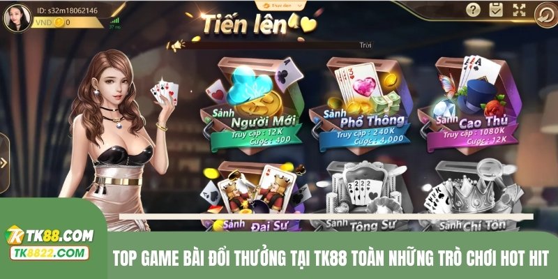 Top game bài đổi thưởng tại TK88 toàn những trò chơi hot hit