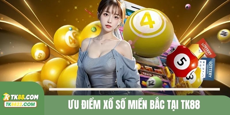 Ưu điểm của XSMB tại TK88 thu hút khách hàng